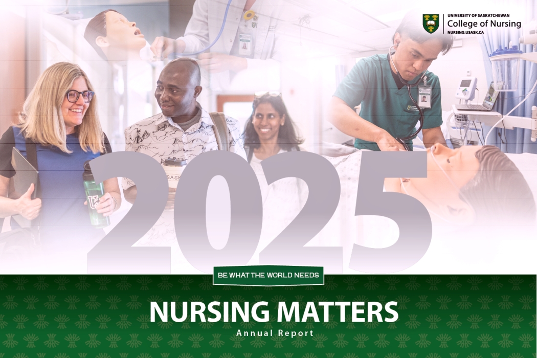 A college of graduate and undergraduate nursing students. The three graduate students are conversing in a hallway and the undergraduate student is using their stethoscope to “listen” to the heart of a mannequin. Over top of the collage is large green text reading “Nursing Matters Annual Report” and large grey text reading “2025”.